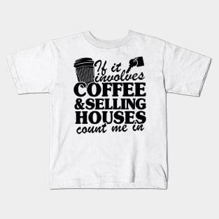 Coffee & Selling Houses Realtor Real Estate Agent Gift Kids T-Shirt